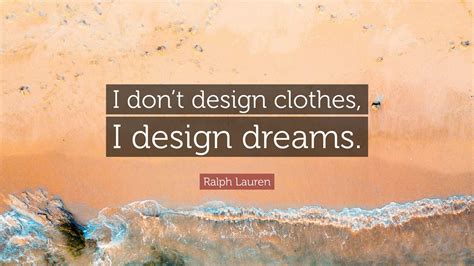 I don’t design clothes. I design dreams. – FUTURES